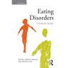 Eating Disorders: A Parents' Guide, Second Edition
