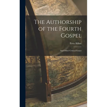 The Authorship of the Fourth Gospel: And Other Critical Essays