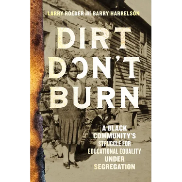 Dirt Don't Burn: A Black Community's Struggle for Educational Equality Under Segregation