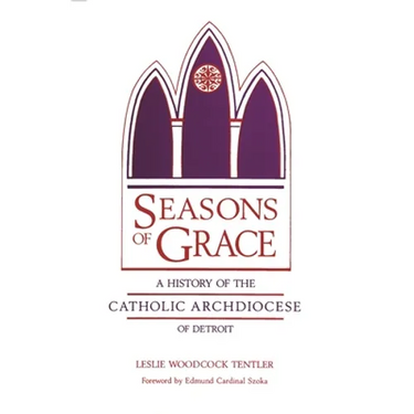 Seasons of Grace: A History of the Catholic Archdiocese of Detroit