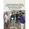 Liberation Science: Putting Science to Work for Social and Environmental Justice