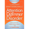 Attention Difference Disorder: How to Turn Your ADHD Child or Teen's Differences Into Strengths in 7 Simple Steps