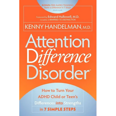 Attention Difference Disorder: How to Turn Your ADHD Child or Teen's Differences Into Strengths in 7 Simple Steps