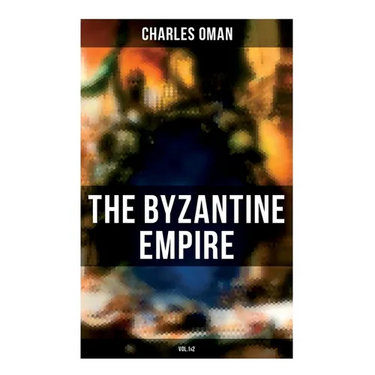 The Byzantine Empire (Vol.1&2): A Historical Account