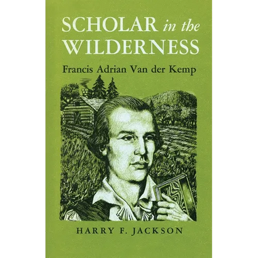 Scholar in the Wilderness: Francis Adrian Van Der Kemp