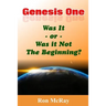 Genesis One: Was It or Was It Not The Beginning?