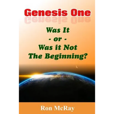 Genesis One: Was It or Was It Not The Beginning?