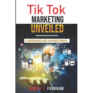 Tik Tok Marketing Unveiled: A Comprehensive Guide for Business Owners