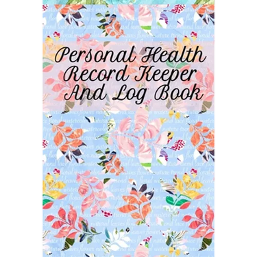 Personal Health Record Keeper And Log Book: Tracking & Logging Your Daily Healthy Habits With Your Personal Tracker Book
