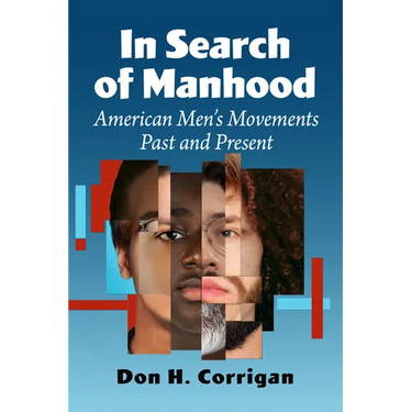 In Search of Manhood: American Men's Movements Past and Present