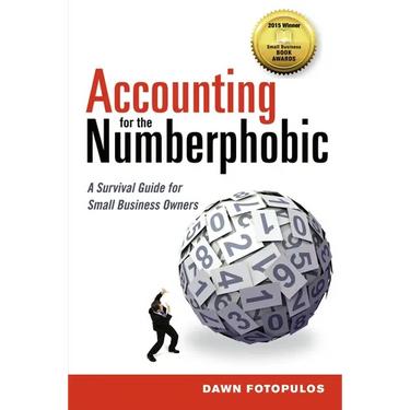 The Accounting for the Numberphobic: A Survival Guide for Small Business Owners