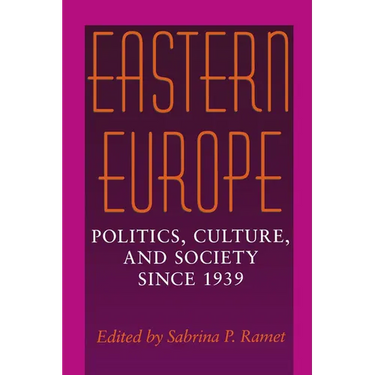 Eastern Europe: Politics, Culture, and Society Since 1939