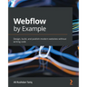 Webflow by Example: Design, build, and publish modern websites without writing code