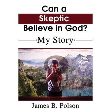 Can a Skeptic Believe in God?: My Story