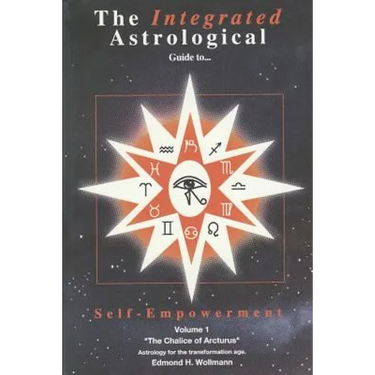 The Integrated Astrological Guide to Self Empowerment: The Chalice of Arcturus