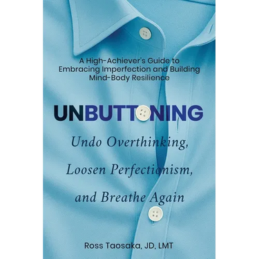 Unbuttoning: Undo Overthinking, Loosen Perfectionism, and Breathe Again. A High-Achiever's Guide to Embracing Imperfection and Building Mind-Body Resi