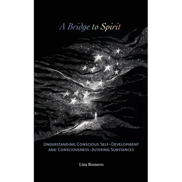 A Bridge to Spirit: Understanding Conscious Self-Development and Consciousness-Altering Substances
