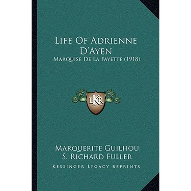 Life Of Adrienne D'Ayen: Marquise De La Fayette (1918)