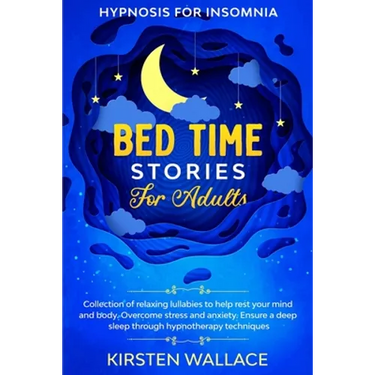 Bedtime Stories for Adults - Hypnosis for Insomnia: Collection of Relaxing Lullabies to Help Rest your Mind and Body. Overcome Stress and Anxiety. Ens