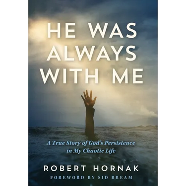 He Was Always with Me: A True Story of God's Persistence in My Chaotic Life