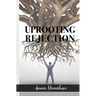 Uprooting Rejection: Replacing the Root of Rejection with the Unconditional Love of God!