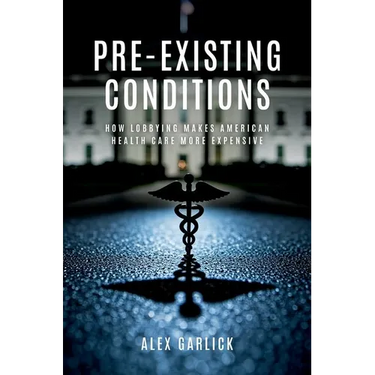 Pre-Existing Conditions: How Lobbying Makes American Health Care More Expensive