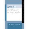 Amos--The Prophet and His Oracles: Research on the Book of Amos