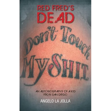 Red Fred's Dead: An autobiography of a Kid from San Diego