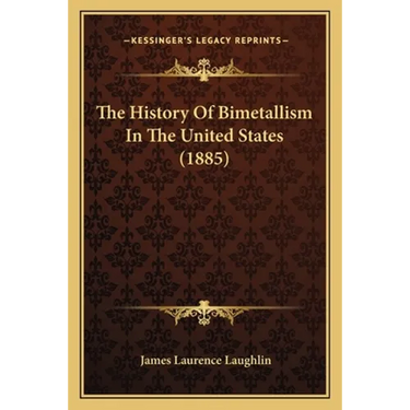 The History Of Bimetallism In The United States (1885)
