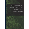 A Century of Birds From the Himalaya Mountains