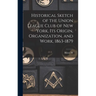 Historical Sketch of the Union League Club of New York, its Origin, Organization, and Work, 1863-1879