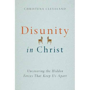 Disunity in Christ: Uncovering the Hidden Forces That Keep Us Apart
