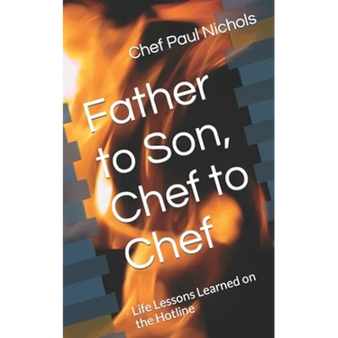 Father to Son, Chef to Chef: Life Lessons Learned on the Hotline