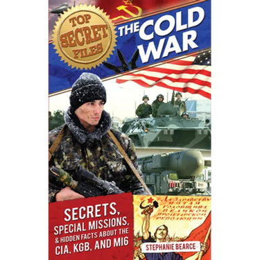 Top Secret Files: The Cold War, Secrets, Special Missions, and Hidden Facts About the CIA, KGB, and MI6
