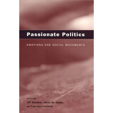Passionate Politics: Emotions and Social Movements