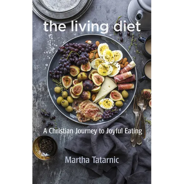 The Living Diet: A Christian Journey to Joyful Eating