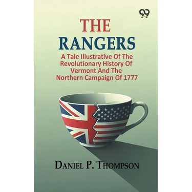 The Rangers: A Tale Illustrative Of The Revolutionary History Of Vermont And The Northern Campaign Of 1777