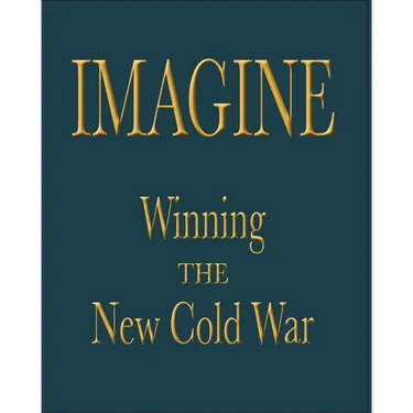 Imagine: Winning the New Cold War