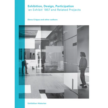 Exhibition, Design, Participation: An Exhibit 1957 and Related Projects, Exhibition Histories Vol. 7