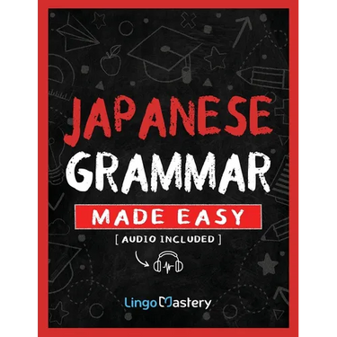 Japanese Grammar Made Easy: An Easy Step-By-Step Workbook to Learn the Basic Japanese Grammar