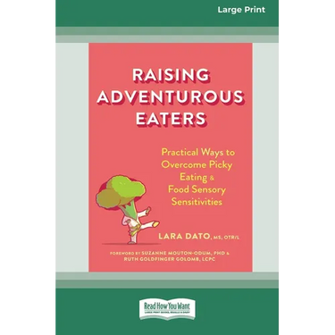 Raising Adventurous Eaters: Practical Ways to Overcome Picky Eating and Food Sensory Sensitivities (16pt Large Print Edition)