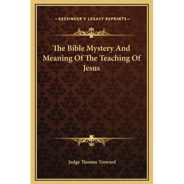 The Bible Mystery And Meaning Of The Teaching Of Jesus