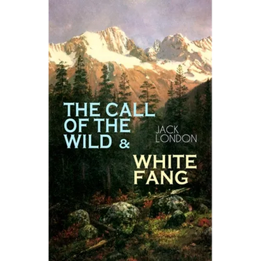 The Call of the Wild & White Fang: Adventure Classics of the American North