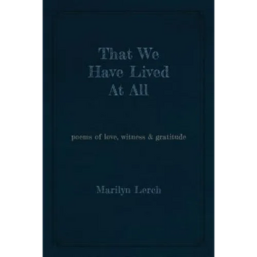 That We Have Lived At All: poems of love, witness & gratitude
