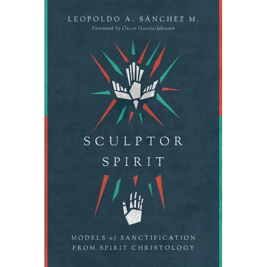 Sculptor Spirit: Models of Sanctification from Spirit Christology