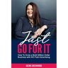 Just Go For It: How to Grow a Multi-Million Dollar Business with No Paid Advertising
