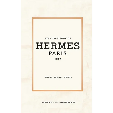 Standard Book of Hermès (english version): Immersed in the emblematic world of a fashion house