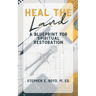 Heal the Land: A Blueprint for Spiritual Restoration