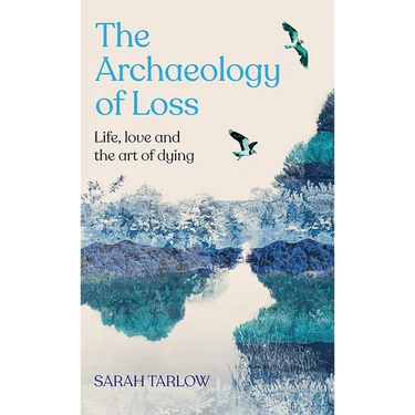 The Archaeology of Loss: A Companion for Grief