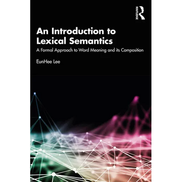 An Introduction to Lexical Semantics: A Formal Approach to Word Meaning and Its Composition